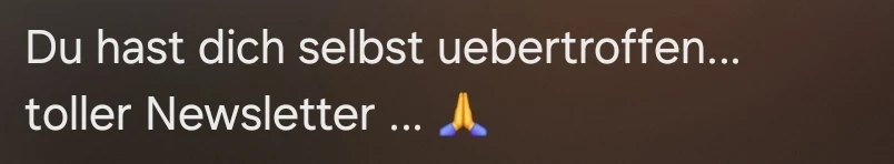 Du hast dich selbst übertroffen… toller Newsletter … 🙏